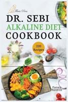 Dr. Sebi Alkaline Diet Cookbook: 220 Healthy, Tasty & Easy-Made Recipes for Detox, Cleanse, and Revitalizing Your Body.
