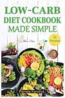 Low-Carb Diet Cookbook Made Simple: 30 Delicious Recipes to Health your Body & Help you Lose Weight.
