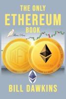 The Only Ethereum Book: An Absolute Beginner's Guide.   Building Smart Contracts and DApps.