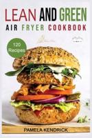 Lean And Green Air Fryer Cookbook: 120 Affordable, Quick & Easy Air Fryer Recipes. 30-Day Meal Plan Included.   1000 Days Fueling Hacks to Help You Keep Healthy and Lose Weight.