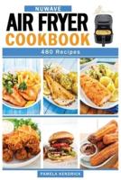 Nuwave Air Fryer Cookbook: 480 Affordable, Quick & Easy Air Fryer Recipes.   Fry, Bake, Grill & Roast Most Wanted Family Meals.