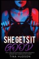 SHE GETS IT GOOD: Adult Taboo Backdoor Bdsm Forbidden Pregnancy Dominant Male, Submissive Wife Stories