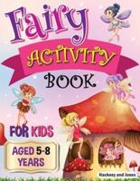 Fairy Activity Book for Kids aged 5-8 Years: Fairies colouring book for kids who love being creative. Activities also include draw your own fairy garden, noughts and crosses and scissor skills.