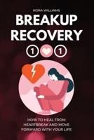 BREAKUP RECOVERY 101: How to Heal from Heartbreak and Move Forward with Your Life