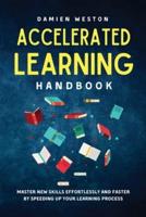 ACCELERATED LEARNING HANDBOOK: Master New Skills Effortlessly and Faster  by Speeding Up Your Learning Process
