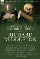 The Collected Supernatural and Weird Fiction of Richard Middleton