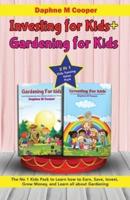 Investing for kids + Gardening for kids: 2 in 1 Kids Training Value Pack The No 1 Kids Pack to Learn how to Earn, Save, Invest, Grow Money, and Learn all about Gardening