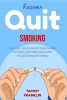 Reasons Quit Smoking: Your Lungs, Skin and Feet Will Thank You while Your Health Significantly Improves after You Quit Drinking and Smoking