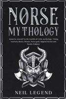 Norse Mythology: Immerse Yourself in the Worlds of Viking Warriors, Runes, Rituals, Norse Gods, Magical Heroes and Nordic Folklore