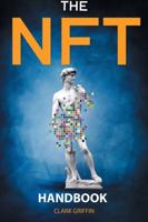 The NFT Handbook: 2 Books in 1 - The Complete Guide for Beginners and Intermediate to Start Your Online Business with Non-Fungible Tokens using Digital and Physical Art