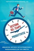 Gestione del tempo e produttività: Abbandona le abitudini che autosabotano il raggiungimento dei tuoi obiettivi