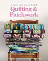 The Complete Beginner's Guide to Quilting & Patchwork