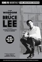The Wisdom of Bruce Lee (Kung-Fu Monthly Archive Series) Mono Edition