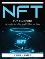 NFT for Beginners: An Introduction to Non-fungible Tokens and Crypto
