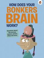 How Does Your Bonkers Brain Work?