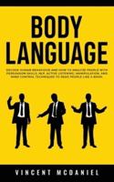 Body Language: Decode Human Behaviour and How to Analyze People with Persuasion Skills, NLP, Active Listening, Manipulation, and Mind Control Techniques to Read People Like a Book.