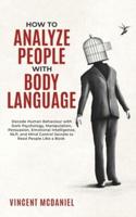 How To Analyze People with Body Language: Decode Human Behaviour with Dark Psychology, Manipulation, Persuasion, Emotional Intelligence, NLP, and Mind Control Secrets to Read People Like a Book