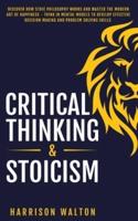 Critical Thinking & Stoicism: Discover How Stoic Philosophy Works and Master the Modern Art of Happiness - Think in Mental Models to Develop Effective Decision Making and Problem Solving Skills
