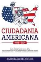 Ciudadania Americana 2022 - 2023: Guía de Estudio completa - Toda la historia de EE.UU con las 100 preguntas y respuestas oficiales para pasar el examen y entrevista de naturalización estadounidense.