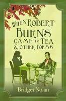 When Robert Burns Came to Tea & Other Poems