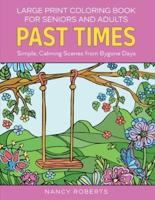 Large Print Coloring Book for Seniors and Adults: Past Times : Simple, Calming Scenes from Bygone Days - Easy to Color with Colored Pencils or Markers