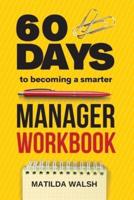 60 Days to Becoming a Smarter Manager. Workbook