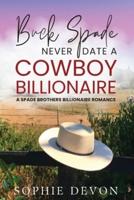 Buck Spade - Never Date a Cowboy Billionaire