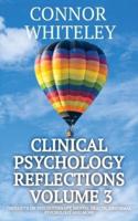 Clinical Psychology Reflections Volume 3: Thoughts On Psychotherapy, Mental Health, Abnormal Psychology and More