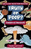 Truth or Poop? Dangerous Dinosaurs