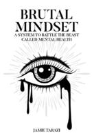 BRUTAL MINDSET (The Beast Called Mental Health)