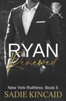 Ryan Renewed: New York Ruthless: Book 5