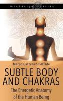 Subtle Body and Chakras: The Energetic Anatomy of the Human Being