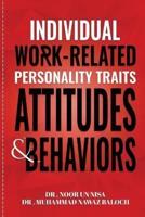 Individual Work Related Personality Traits, Attitudes, and Behaviors