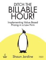 Ditch The Billable Hour! Implementing Value-Based Pricing in a Law Firm