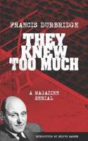 They Knew Too Much - A Magazine Serial