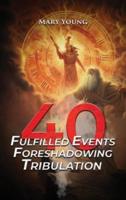 40 Fulfilled Events Foreshadowing Tribulation