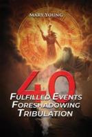 40 Fulfilled Events Foreshadowing Tribulation