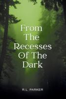 From the Recesses of the Dark