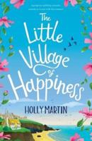 The Little Village of Happiness: A gorgeous uplifting romantic comedy to escape with this summer