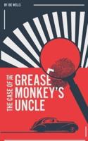 The Case of the Grease Monkey's Uncle.