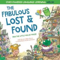 The Fabulous Lost and Found and the little Welsh mouse: a heartwarming and fun bilingual Welsh English children's book to learn Welsh for kids ('Story-powered language learning method')
