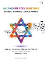 We Sing We Stay Together: Shabbat Morning Service Prayers (LARGE PRINT)