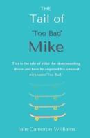 The Tail of 'Too Bad' Mike: This is the tale of Mike the skateboarding shrew and how he acquired his unusual nickname 'Too Bad.'