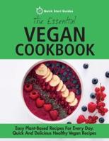The Essential Vegan Cookbook: Easy Plant-Based Recipes For Every Day. Quick And Delicious Healthy Vegan Recipes