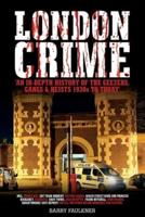 LONDON CRIME: An in-depth history of the geezers, the gangs and the major heists in the UK 1930s - present day