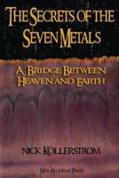Secrets of the Seven Metals : a Bridge between Heaven and Earth