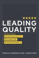 Leading Quality : How Great Leaders Deliver High Quality Software and Accelerate Growth