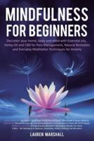 Mindfulness for Beginners: Declutter your home, body and mind with Essential oils, Hemp Oil and CBD for Pain Management, Natural Remedies and Everyday Meditation Techniques for Anxiety
