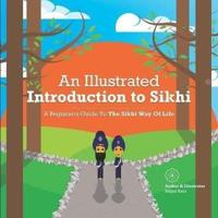 An Illustrated Introduction to Sikhi: A Beginners Guide To The Sikhi Way Of Life