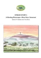STREAM STORY I: A Riveting Riverscape-River Brue, Somerset: River Friend Series Book 2